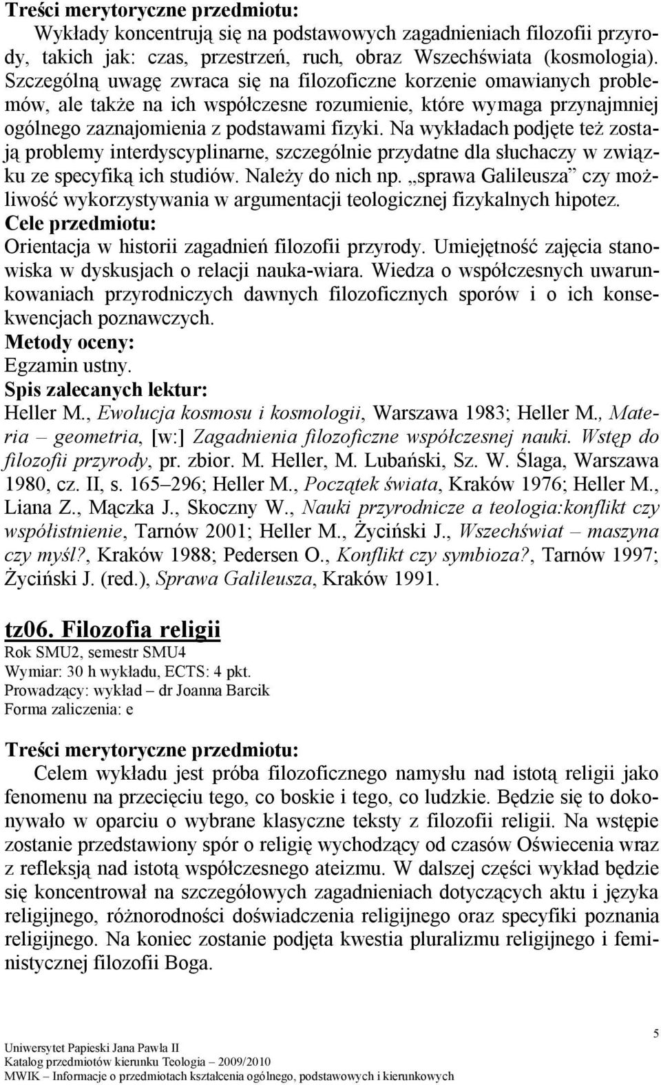 Na wykładach podjęte też zostają problemy interdyscyplinarne, szczególnie przydatne dla słuchaczy w związku ze specyfiką ich studiów. Należy do nich np.