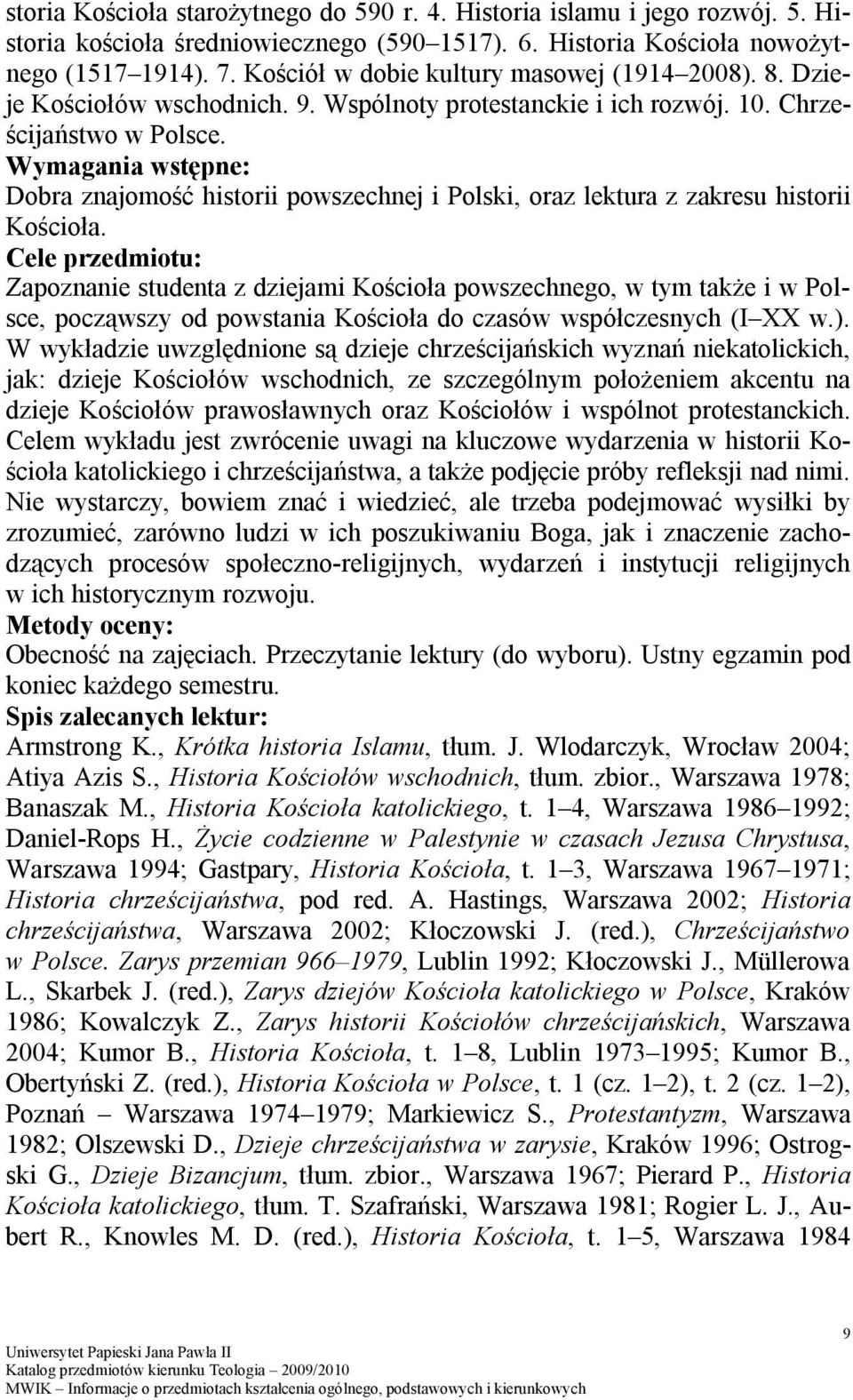 Dobra znajomość historii powszechnej i Polski, oraz lektura z zakresu historii Kościoła.