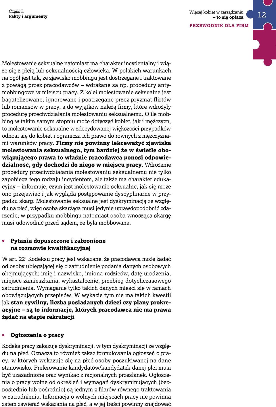 Z kolei molestowanie seksualne jest bagatelizowane, ignorowane i postrzegane przez pryzmat flirtów lub romansów w pracy, a do wyjątków należą firmy, które wdrożyły procedurę przeciwdziałania