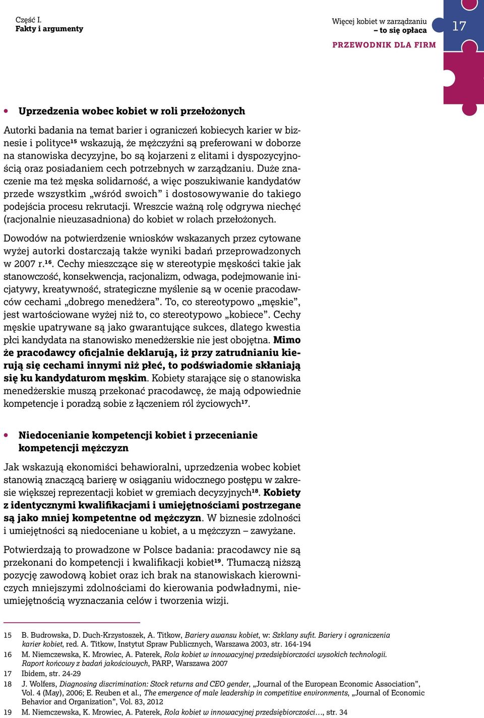 doborze na stanowiska decyzyjne, bo są kojarzeni z elitami i dyspozycyjnością oraz posiadaniem cech potrzebnych w zarządzaniu.