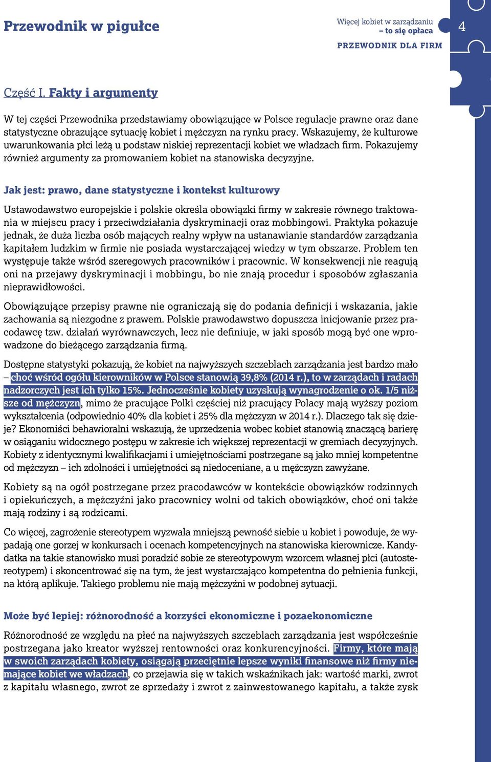 Wskazujemy, że kulturowe uwarunkowania płci leżą u podstaw niskiej reprezentacji kobiet we władzach firm. Pokazujemy również argumenty za promowaniem kobiet na stanowiska decyzyjne.