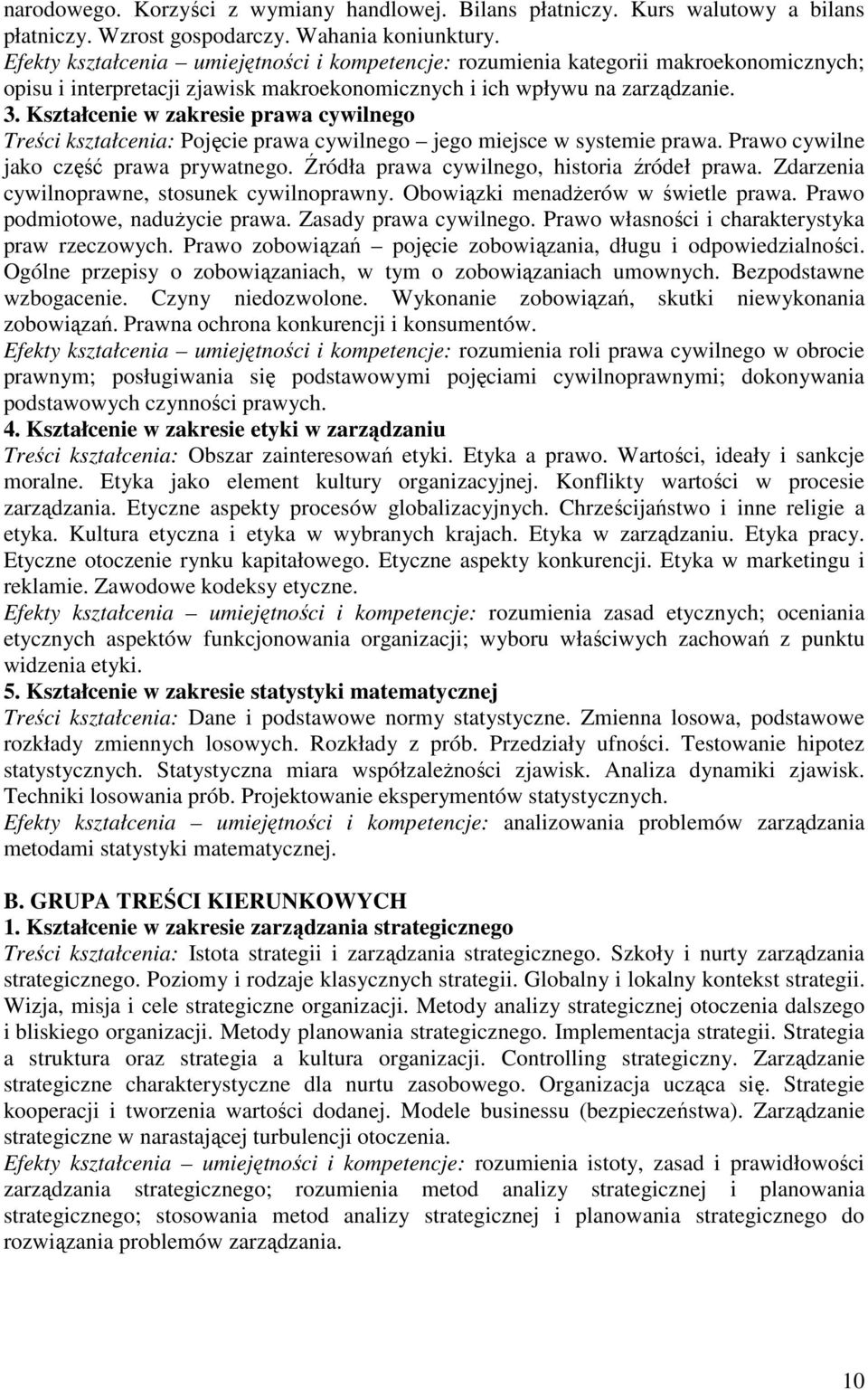 Kształcenie w zakresie prawa cywilnego Treści kształcenia: Pojęcie prawa cywilnego jego miejsce w systemie prawa. Prawo cywilne jako część prawa prywatnego.