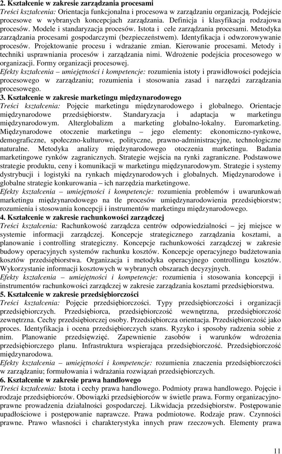 Identyfikacja i odwzorowywanie procesów. Projektowanie procesu i wdraŝanie zmian. Kierowanie procesami. Metody i techniki usprawniania procesów i zarządzania nimi.