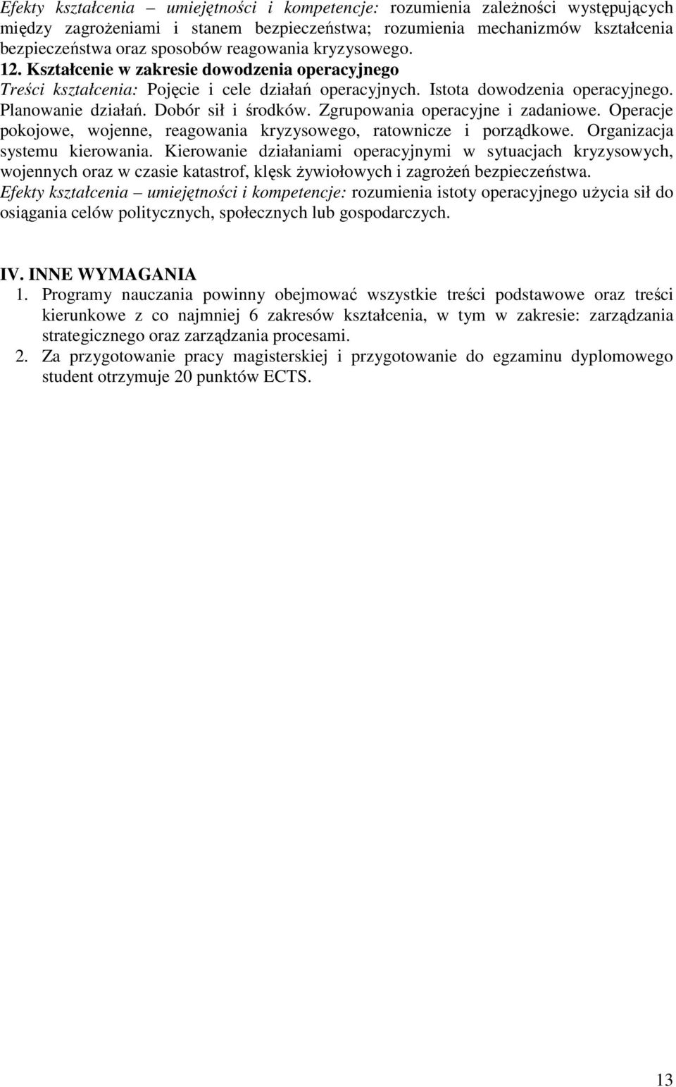 Dobór sił i środków. Zgrupowania operacyjne i zadaniowe. Operacje pokojowe, wojenne, reagowania kryzysowego, ratownicze i porządkowe. Organizacja systemu kierowania.