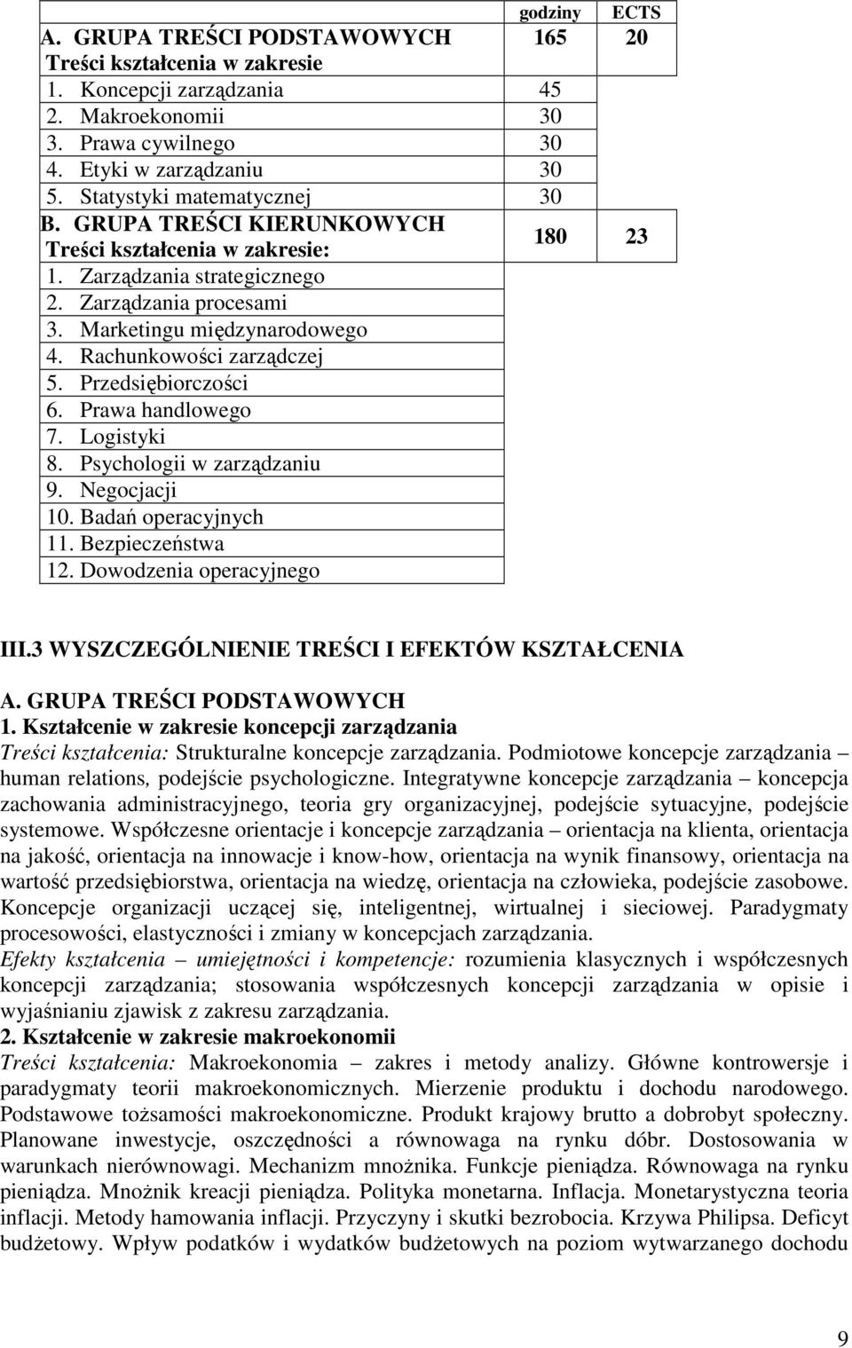 Rachunkowości zarządczej 5. Przedsiębiorczości 6. Prawa handlowego 7. Logistyki 8. Psychologii w zarządzaniu 9. Negocjacji 10. Badań operacyjnych 11. Bezpieczeństwa 12. Dowodzenia operacyjnego III.