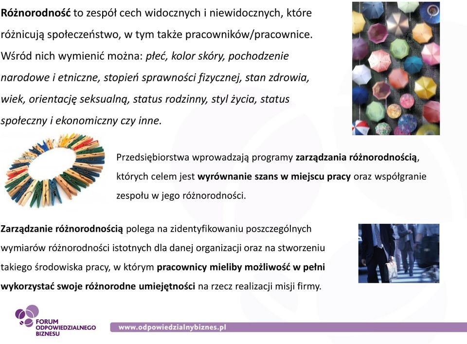 ekonomiczny czy inne. Przedsiębiorstwa wprowadzają programy zarządzania różnorodnością, których celem jest wyrównanie szans w miejscu pracy oraz współgranie zespołu w jego różnorodności.