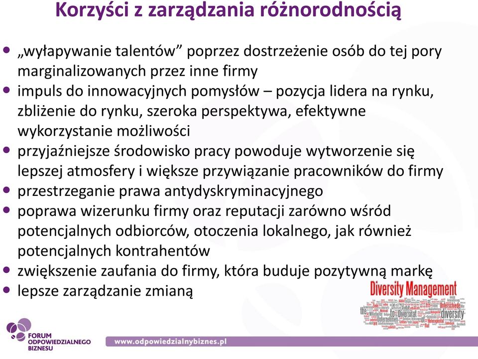 się lepszej atmosfery i większe przywiązanie pracowników do firmy przestrzeganie prawa antydyskryminacyjnego poprawa wizerunku firmy oraz reputacji zarówno wśród