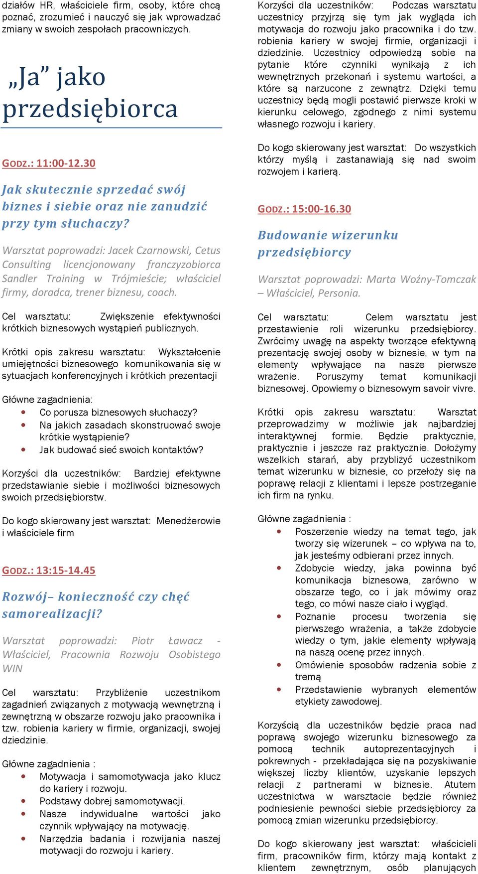 Warsztat poprowadzi: Jacek Czarnowski, Cetus Consulting licencjonowany franczyzobiorca Sandler Training w Trójmieście; właściciel firmy, doradca, trener biznesu, coach.