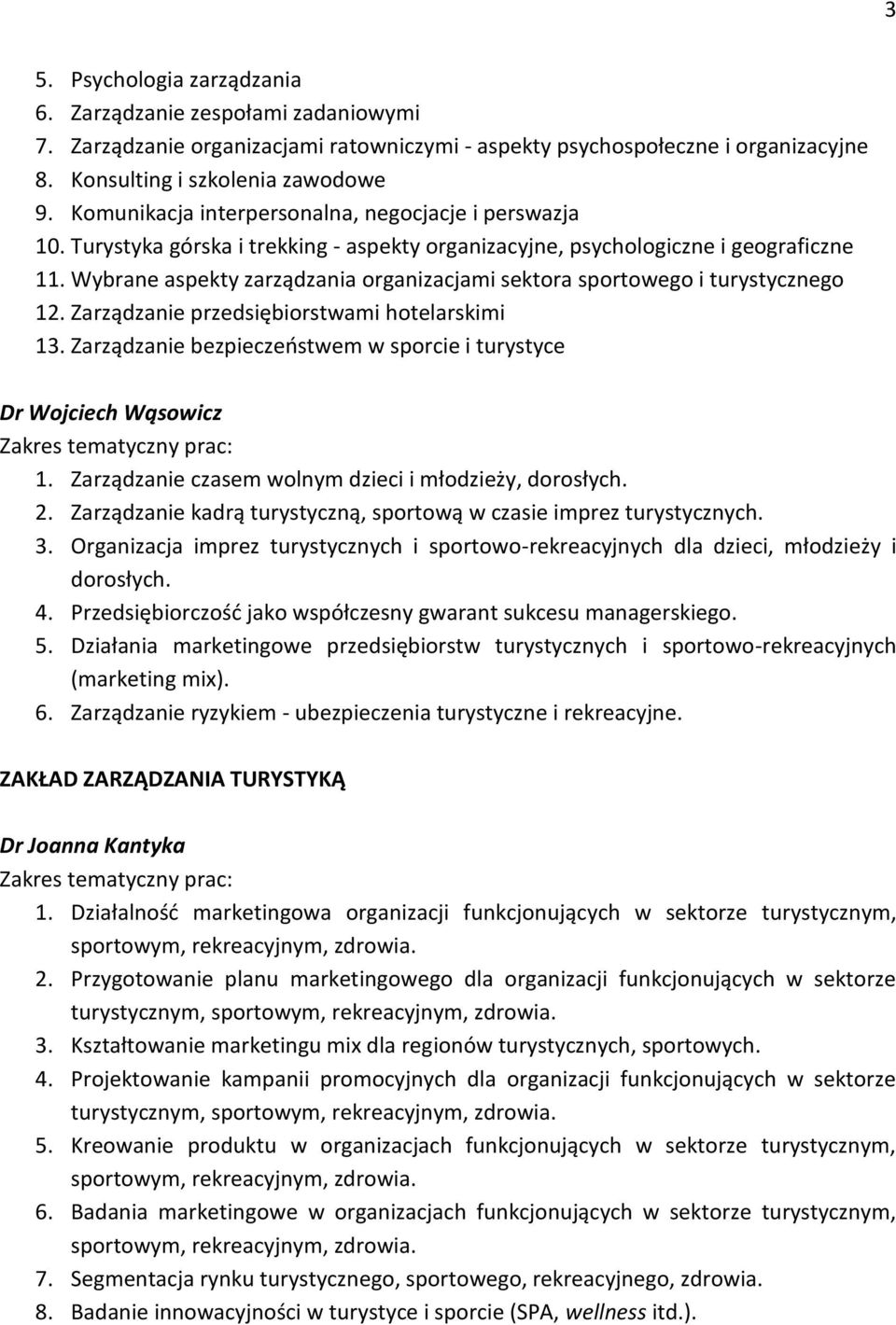 Wybrane aspekty zarządzania organizacjami sektora sportowego i turystycznego 12. Zarządzanie przedsiębiorstwami hotelarskimi 13.