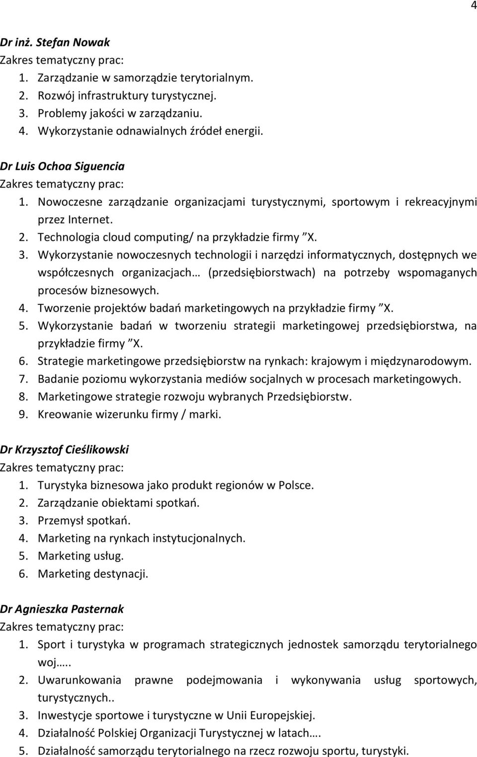 Wykorzystanie nowoczesnych technologii i narzędzi informatycznych, dostępnych we współczesnych organizacjach (przedsiębiorstwach) na potrzeby wspomaganych procesów biznesowych. 4.