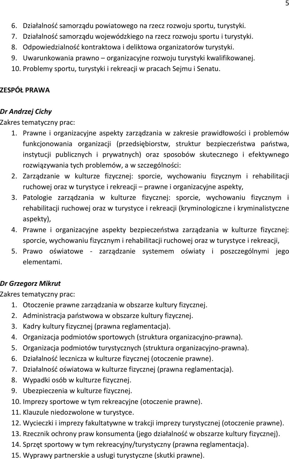 Problemy sportu, turystyki i rekreacji w pracach Sejmu i Senatu. ZESPÓŁ PRAWA Dr Andrzej Cichy 1.