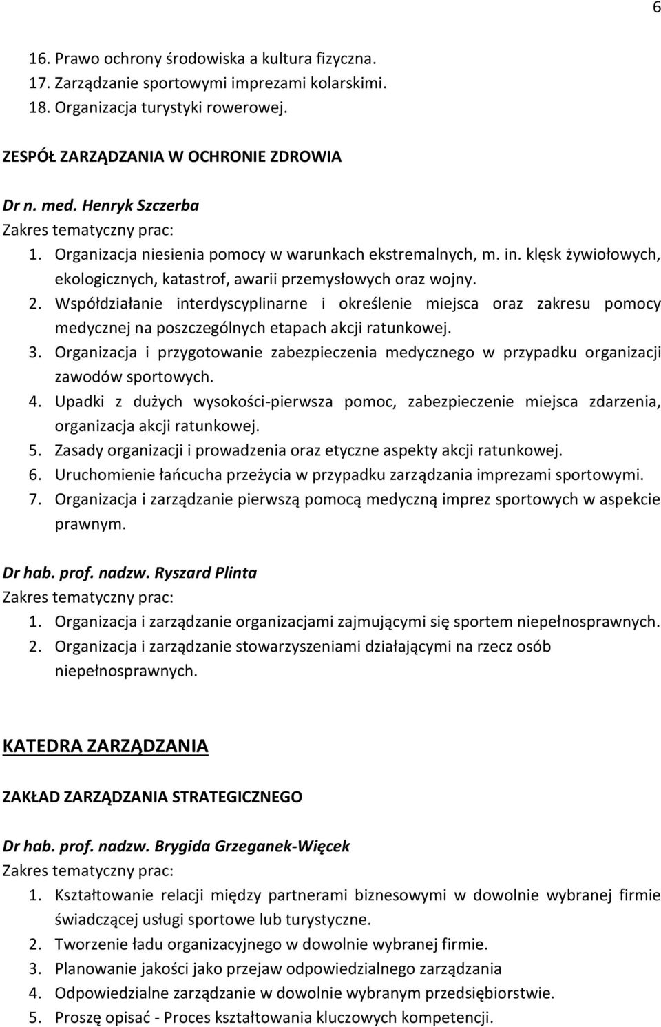 Współdziałanie interdyscyplinarne i określenie miejsca oraz zakresu pomocy medycznej na poszczególnych etapach akcji ratunkowej. 3.