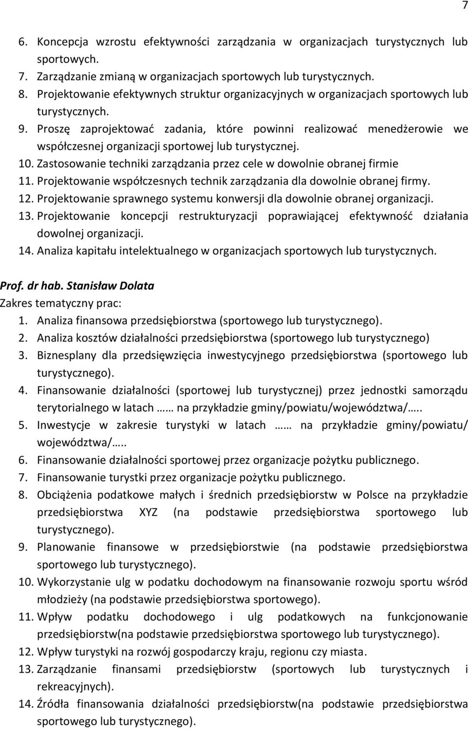 Proszę zaprojektować zadania, które powinni realizować menedżerowie we współczesnej organizacji sportowej lub turystycznej. 10.