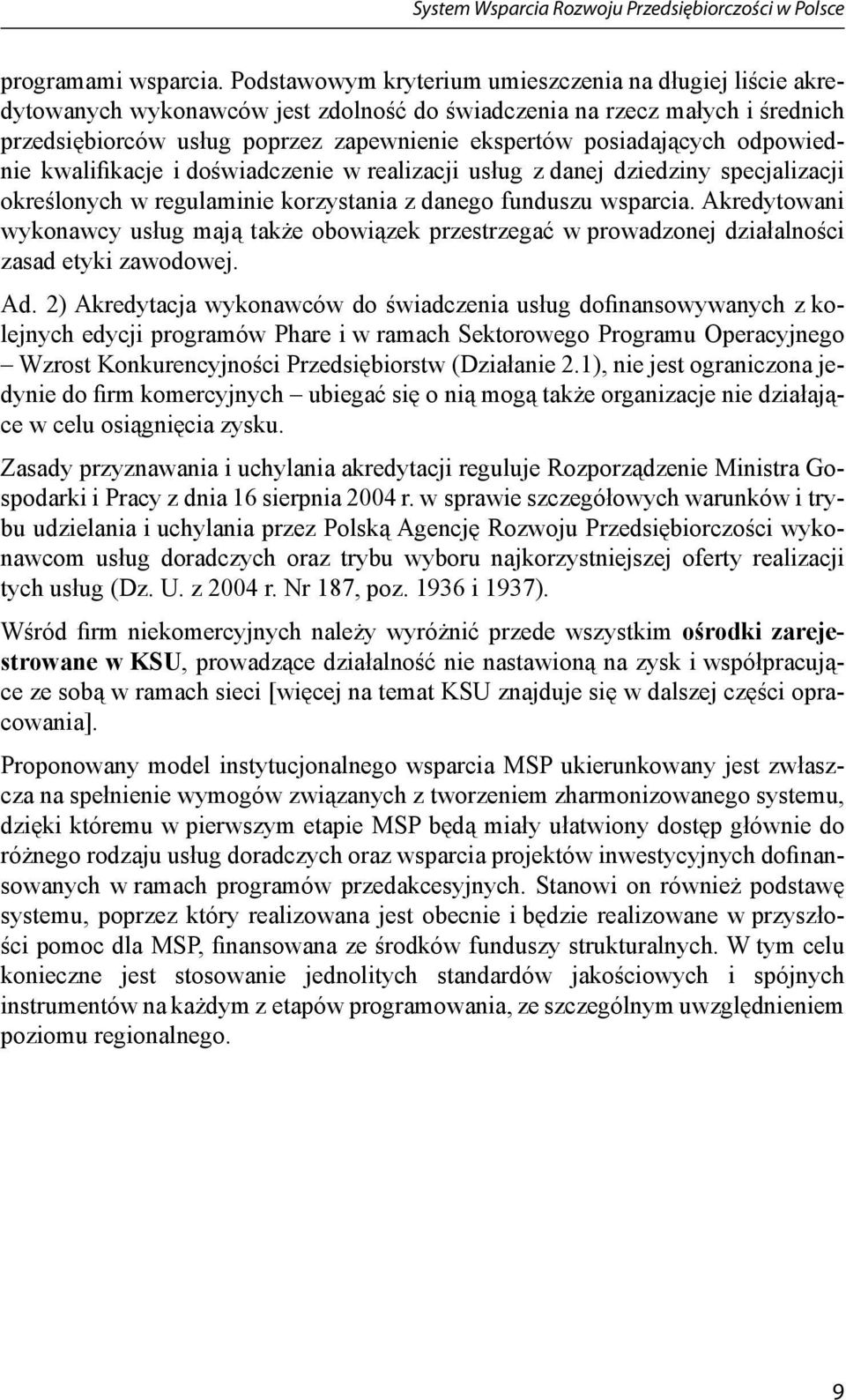 posiadających odpowiednie kwalifikacje i doświadczenie w realizacji usług z danej dziedziny specjalizacji określonych w regulaminie korzystania z danego funduszu wsparcia.