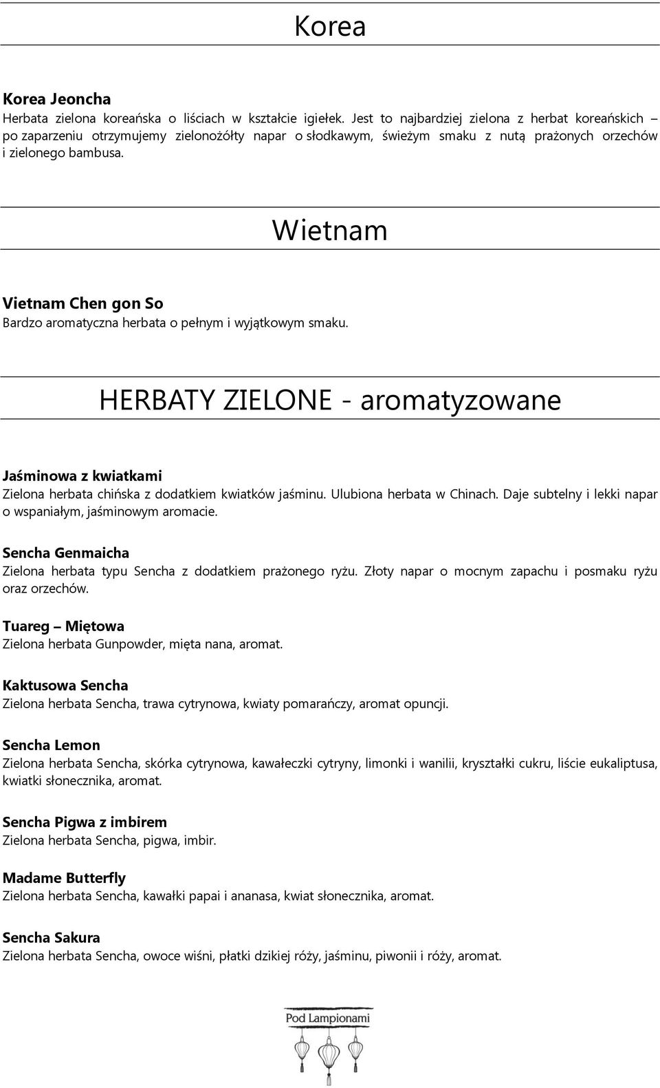 Wietnam Vietnam Chen gon So Bardzo aromatyczna herbata o pełnym i wyjątkowym smaku. HERBATY ZIELONE - aromatyzowane Jaśminowa z kwiatkami Zielona herbata chińska z dodatkiem kwiatków jaśminu.