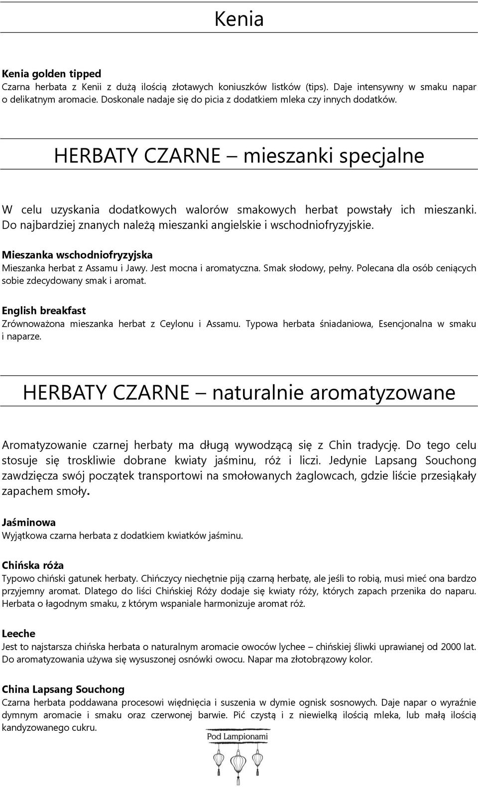 Do najbardziej znanych należą mieszanki angielskie i wschodniofryzyjskie. Mieszanka wschodniofryzyjska Mieszanka herbat z Assamu i Jawy. Jest mocna i aromatyczna. Smak słodowy, pełny.