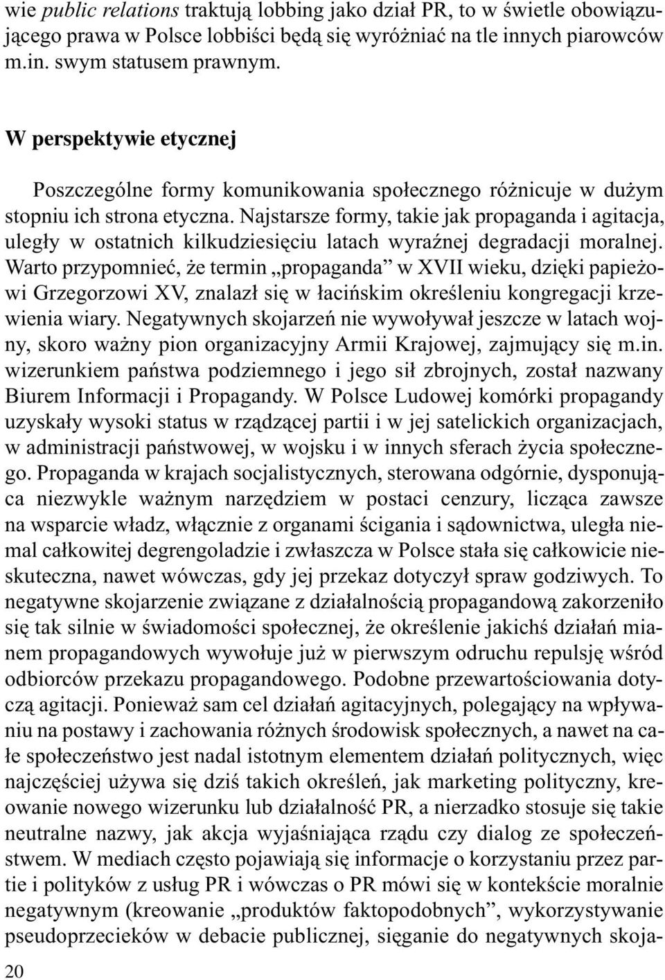 Naj star sze for my, ta kie jak pro pa gan da i agi ta cja, ule gły w ostat nich kil ku dzie się ciu la tach wy raź nej de gra da cji mo ral nej.