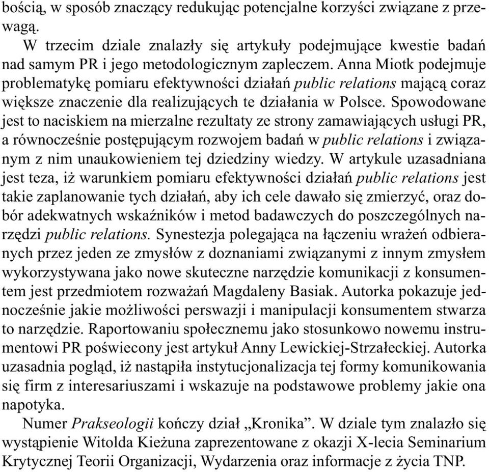 An na Miotk po dej mu je pro ble ma ty kę po mia ru efek tyw no ści dzia łań pu blic re la tions ma ją cą co raz więk sze zna cze nie dla re ali zu ją cych te dzia ła nia w Pol sce.