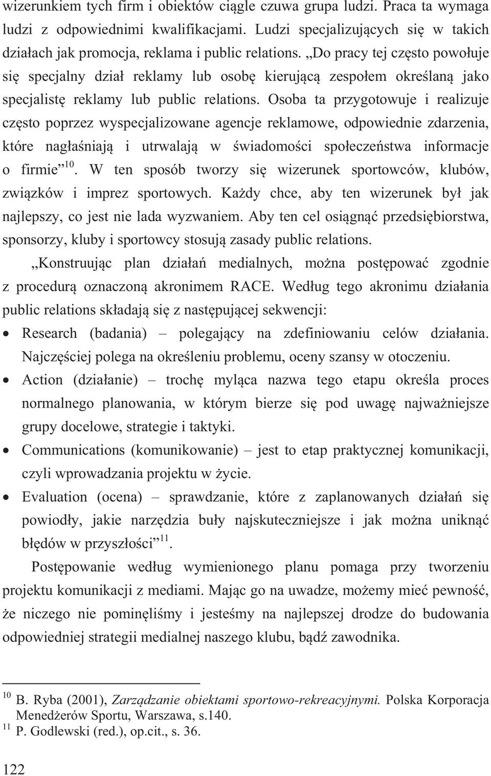 Osoba ta przygotowuje i realizuje cz sto poprzez wyspecjalizowane agencje reklamowe, odpowiednie zdarzenia, które nag a niaj i utrwalaj w wiadomo ci spo ecze stwa informacje o firmie 10.