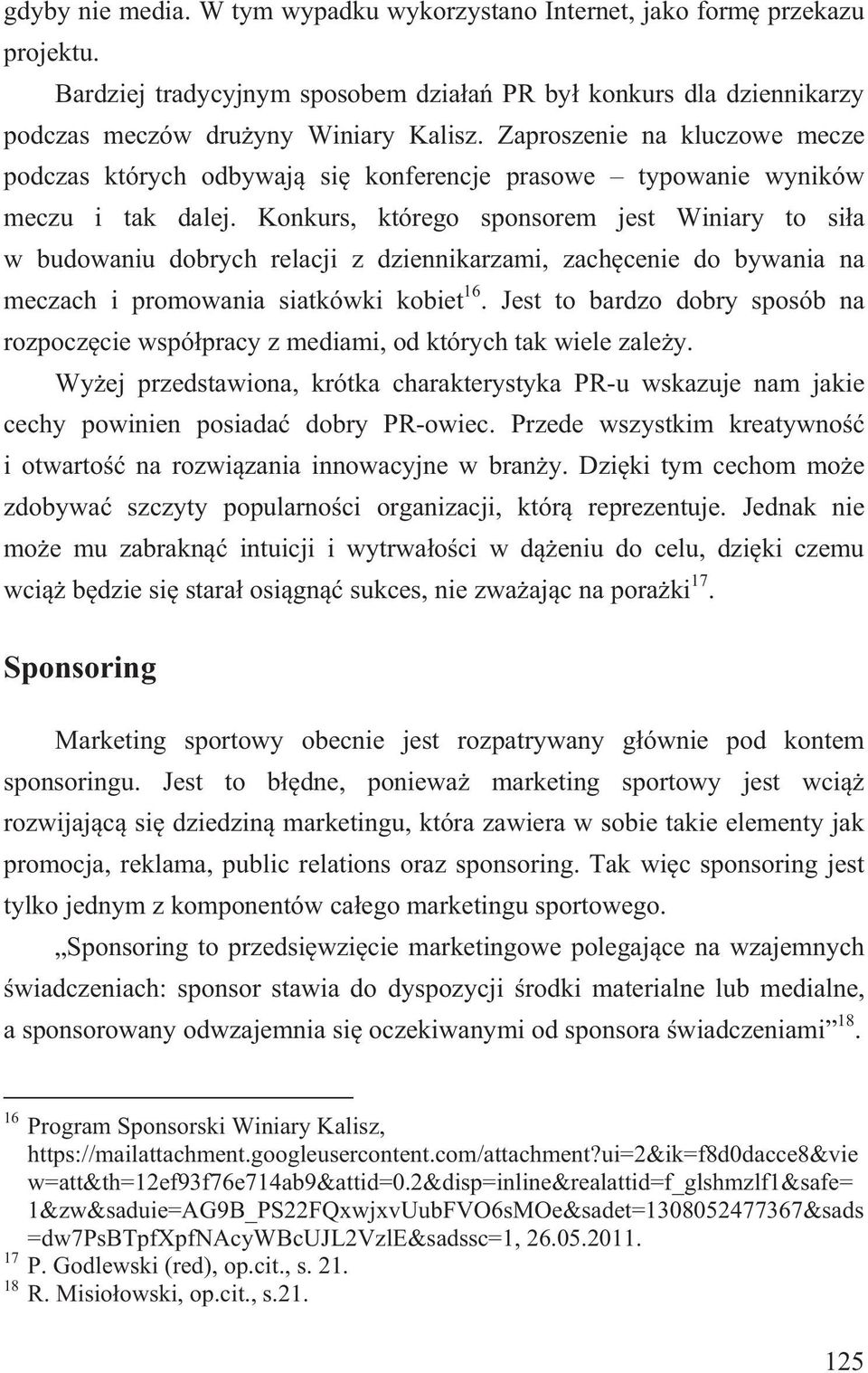 Konkurs, którego sponsorem jest Winiary to si a w budowaniu dobrych relacji z dziennikarzami, zach cenie do bywania na meczach i promowania siatkówki kobiet 16.