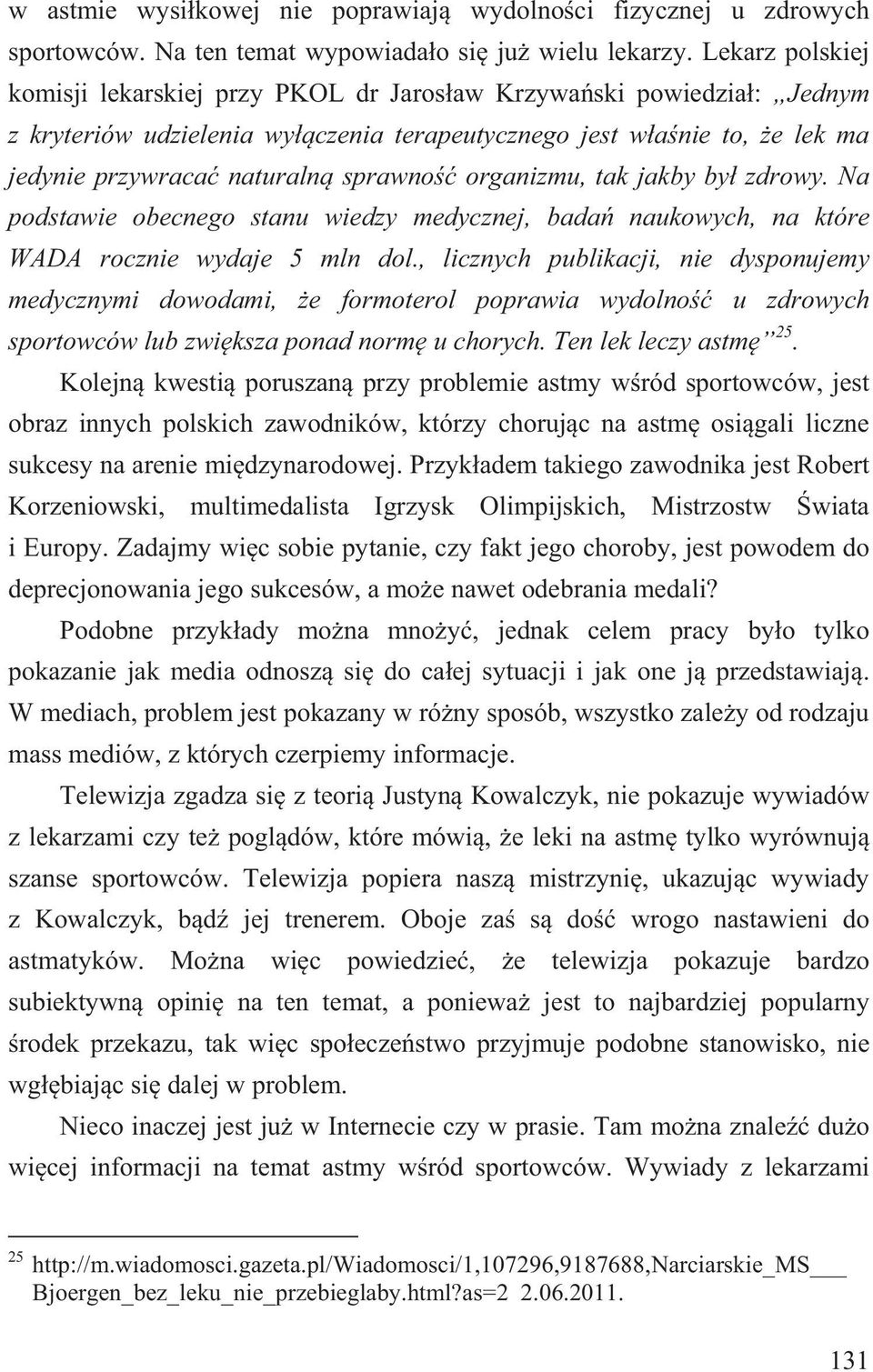 organizmu, tak jakby by zdrowy. Na podstawie obecnego stanu wiedzy medycznej, bada naukowych, na które WADA rocznie wydaje 5 mln dol.