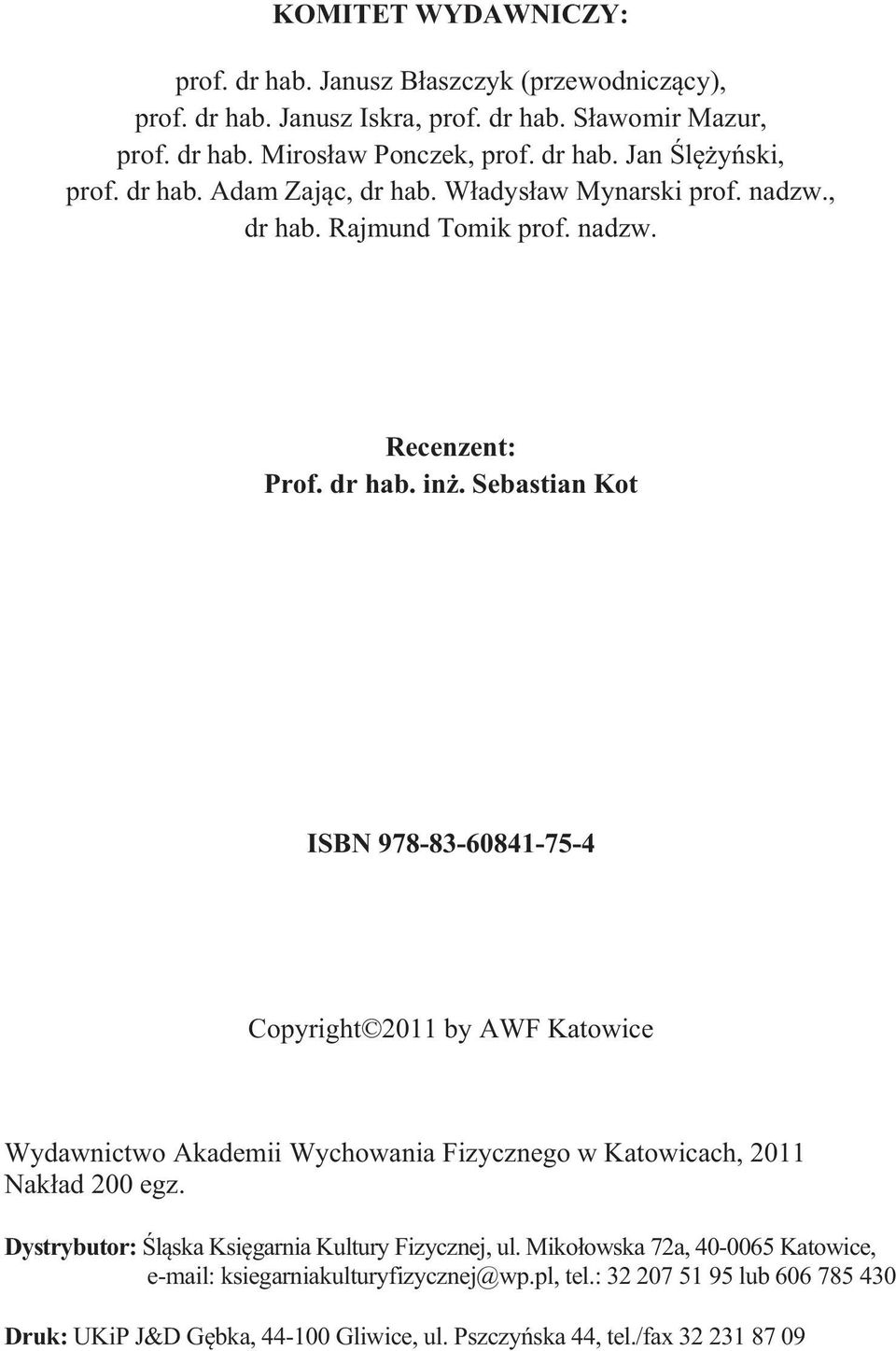 Sebastian Kot ISBN 978-83-60841-75-4 Copyright 2011 by AWF Katowice Wydawnictwo Akademii Wychowania Fizycznego w Katowicach, 2011 Nak ad 200 egz.