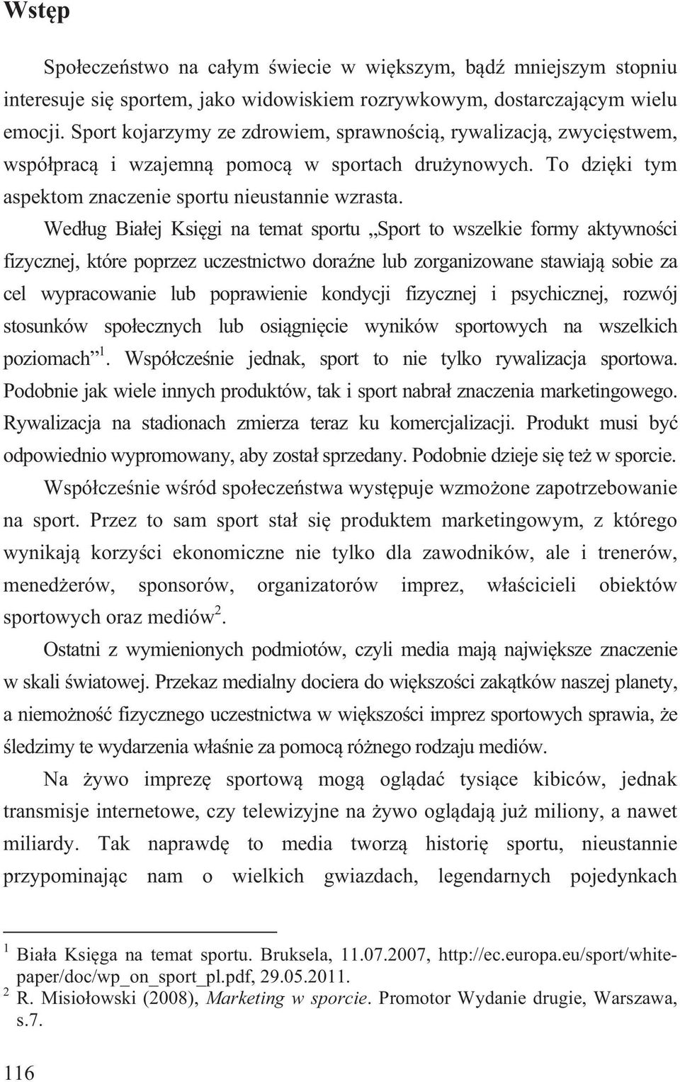 Wed ug Bia ej Ksi gi na temat sportu Sport to wszelkie formy aktywno ci fizycznej, które poprzez uczestnictwo dora ne lub zorganizowane stawiaj sobie za cel wypracowanie lub poprawienie kondycji