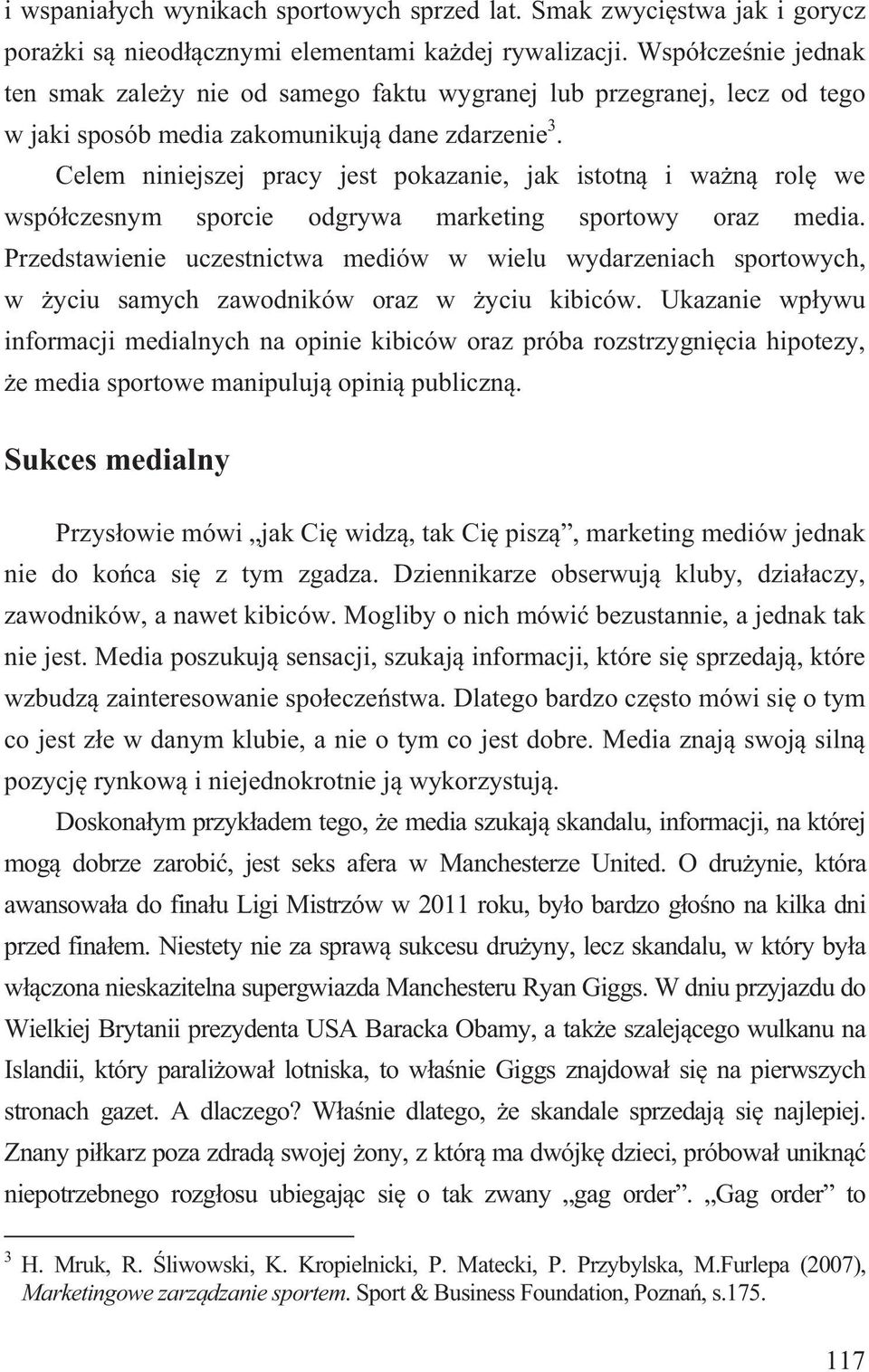 Celem niniejszej pracy jest pokazanie, jak istotn i wa n rol we wspó czesnym sporcie odgrywa marketing sportowy oraz media.