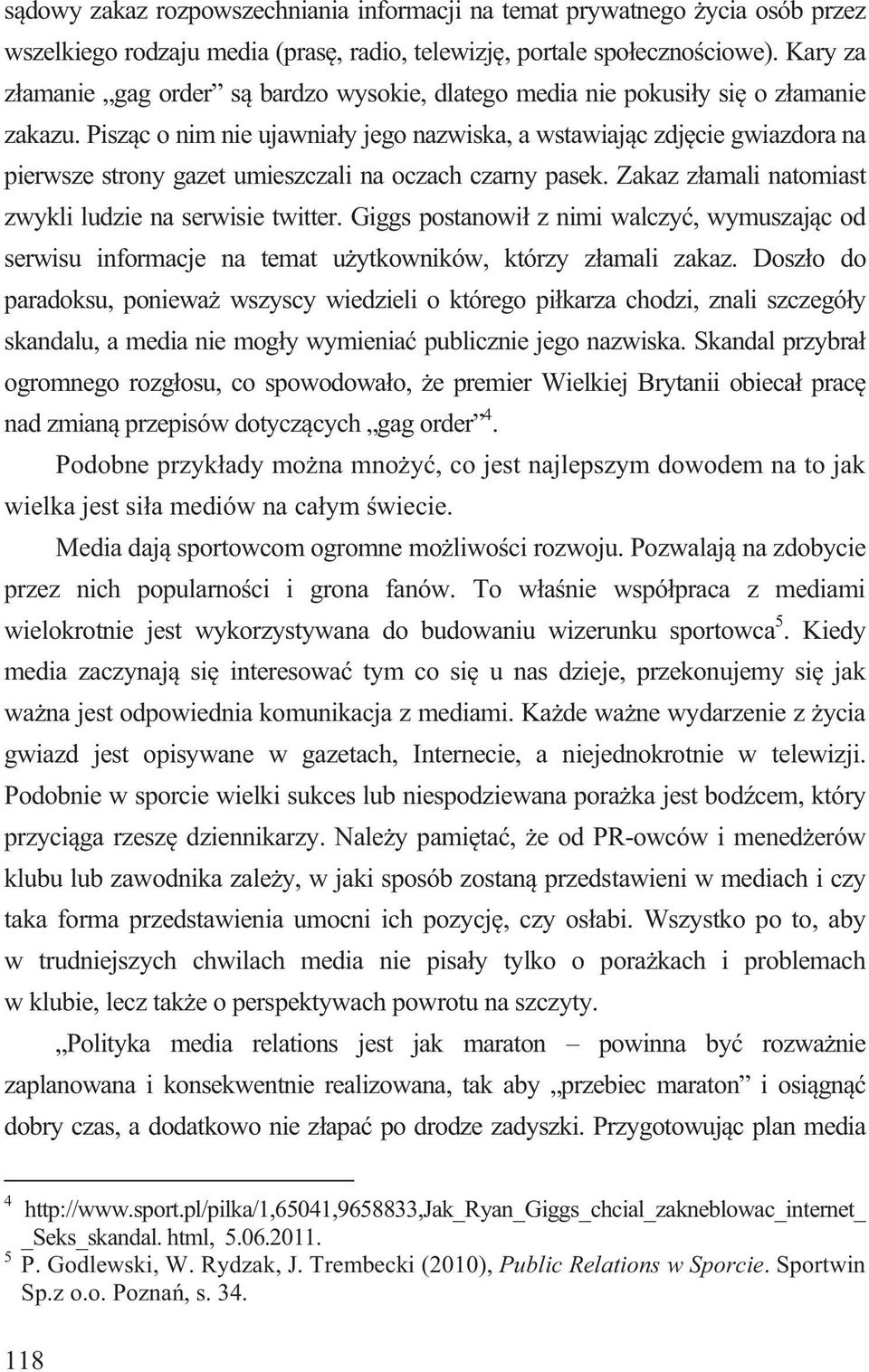 Pisz c o nim nie ujawnia y jego nazwiska, a wstawiaj c zdj cie gwiazdora na pierwsze strony gazet umieszczali na oczach czarny pasek. Zakaz z amali natomiast zwykli ludzie na serwisie twitter.