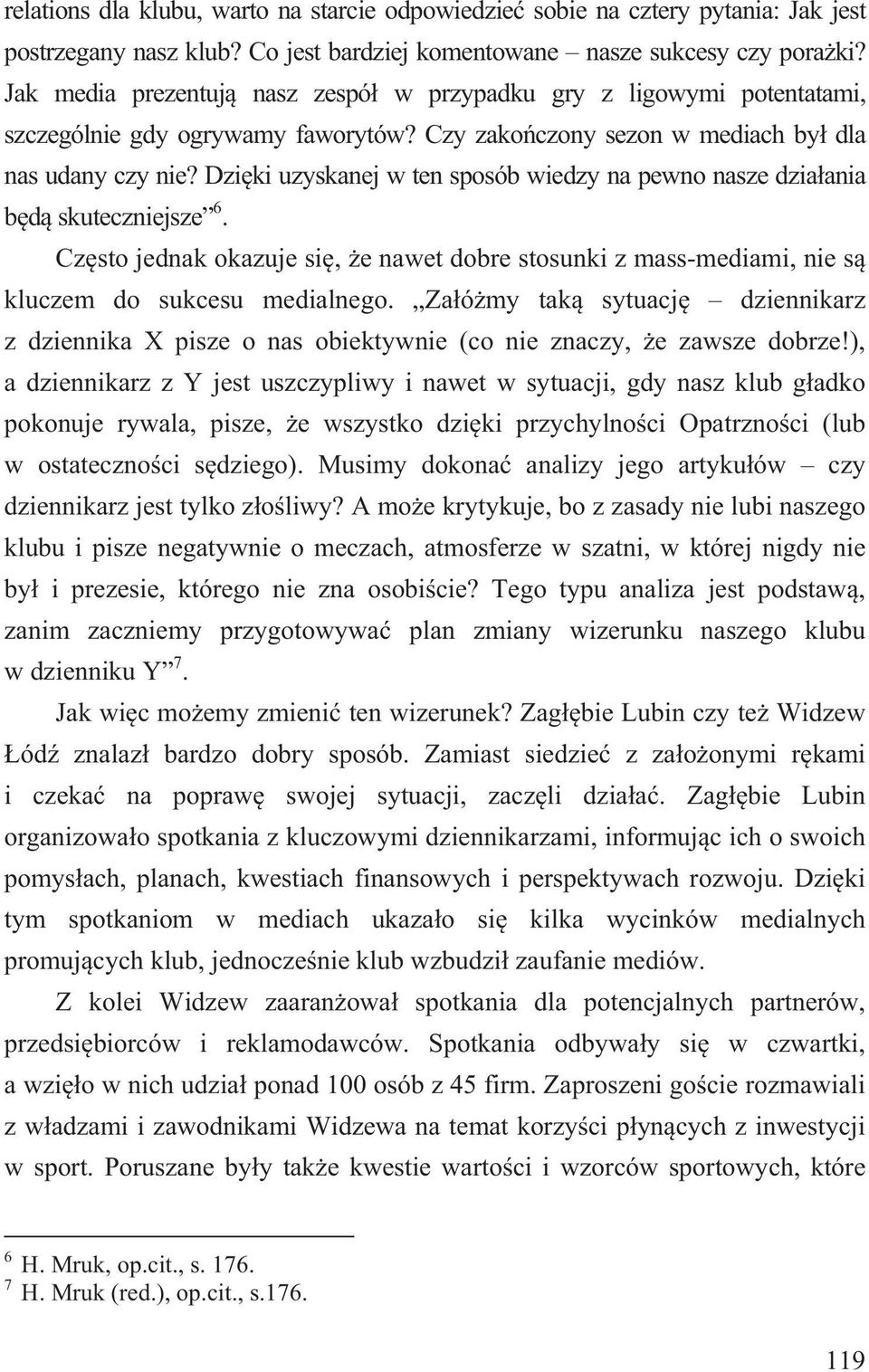 Dzi ki uzyskanej w ten sposób wiedzy na pewno nasze dzia ania b d skuteczniejsze 6. Cz sto jednak okazuje si, e nawet dobre stosunki z mass-mediami, nie s kluczem do sukcesu medialnego.