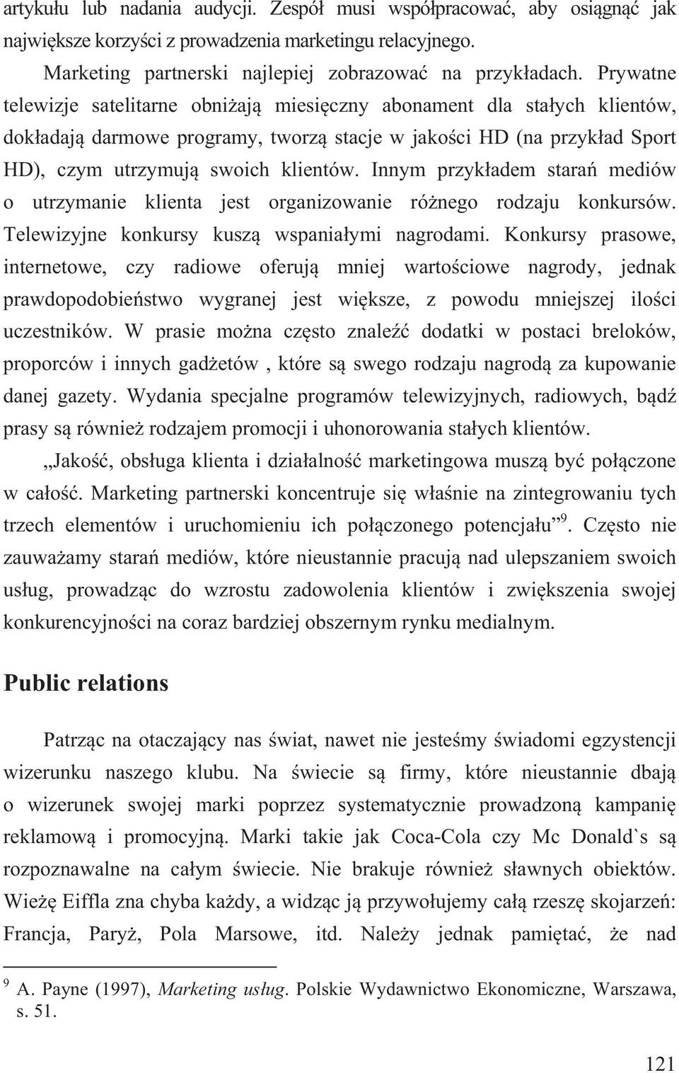 Innym przyk adem stara mediów o utrzymanie klienta jest organizowanie ró nego rodzaju konkursów. Telewizyjne konkursy kusz wspania ymi nagrodami.