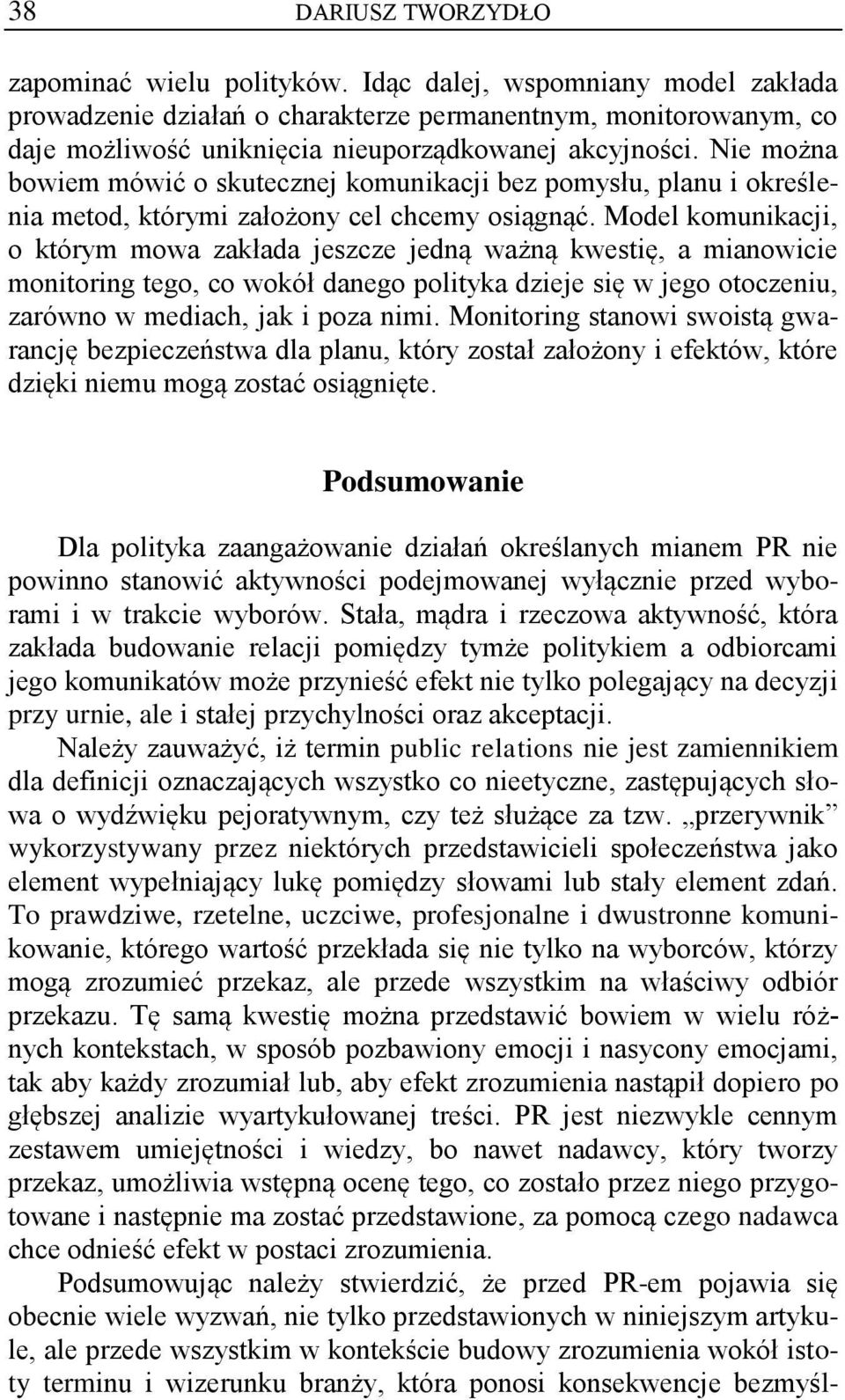 Nie można bowiem mówić o skutecznej komunikacji bez pomysłu, planu i określenia metod, którymi założony cel chcemy osiągnąć.