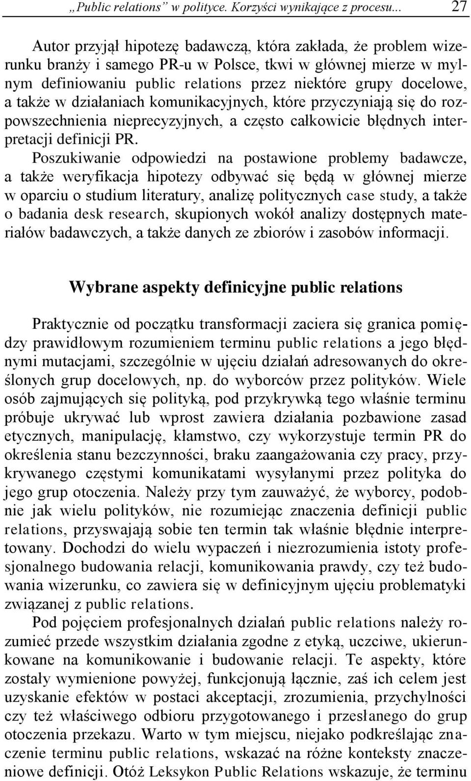 także w działaniach komunikacyjnych, które przyczyniają się do rozpowszechnienia nieprecyzyjnych, a często całkowicie błędnych interpretacji definicji PR.