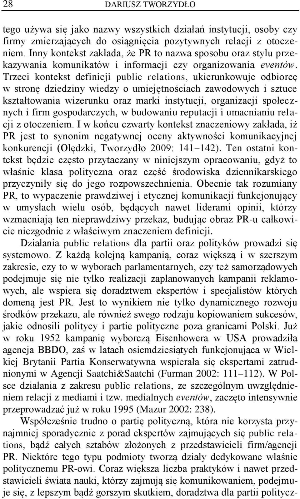 Trzeci kontekst definicji public relations, ukierunkowuje odbiorcę w stronę dziedziny wiedzy o umiejętnościach zawodowych i sztuce kształtowania wizerunku oraz marki instytucji, organizacji