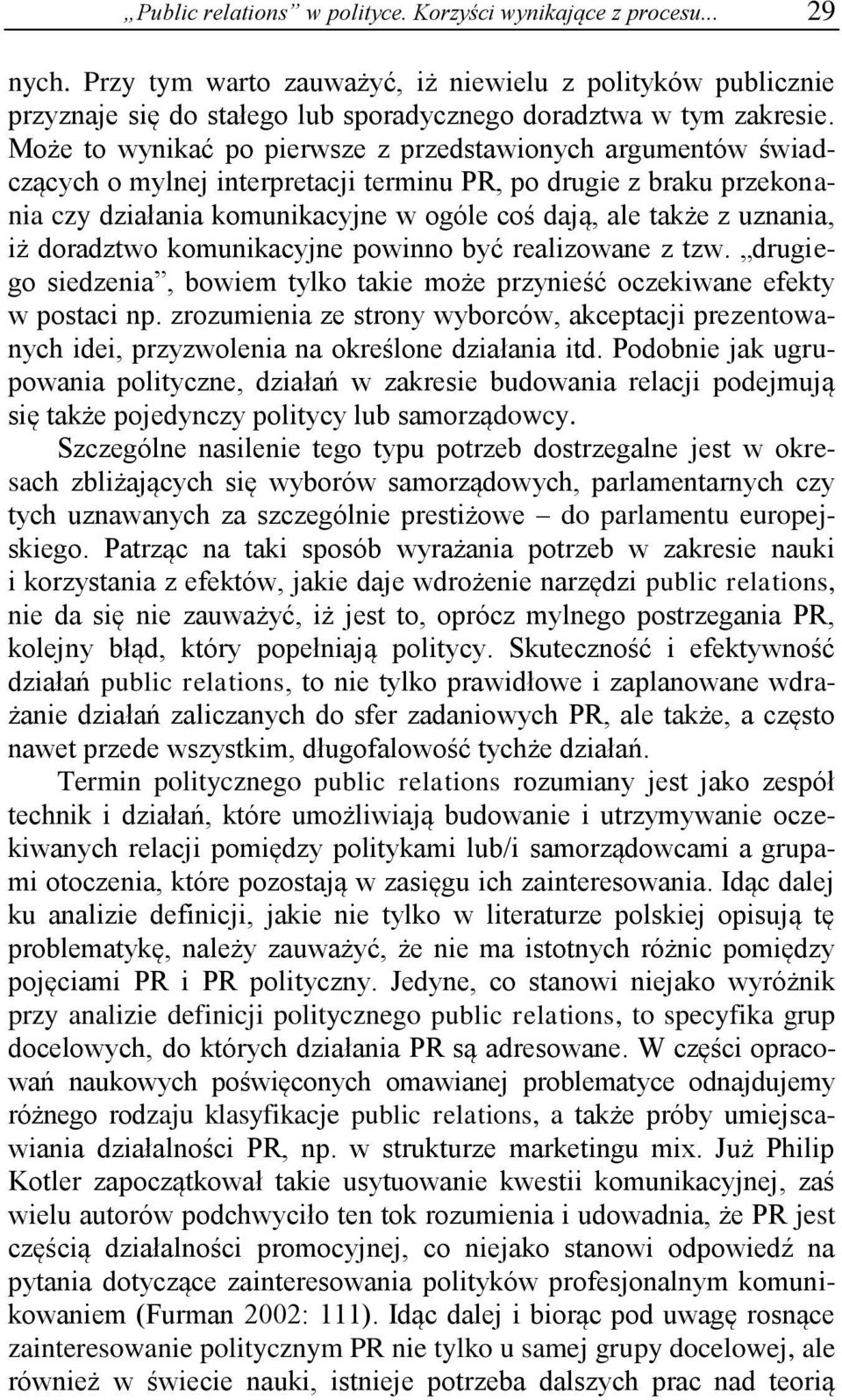 uznania, iż doradztwo komunikacyjne powinno być realizowane z tzw. drugiego siedzenia, bowiem tylko takie może przynieść oczekiwane efekty w postaci np.