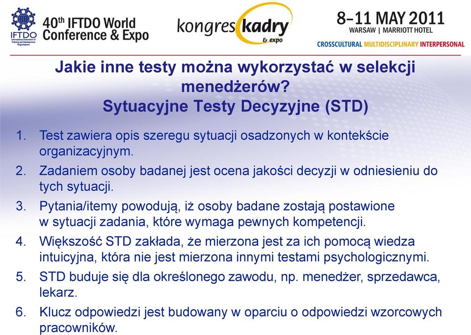 Pytania/itemy powodują, iż osoby badane zostają postawione w sytuacji zadania, które wymaga pewnych kompetencji. 4.