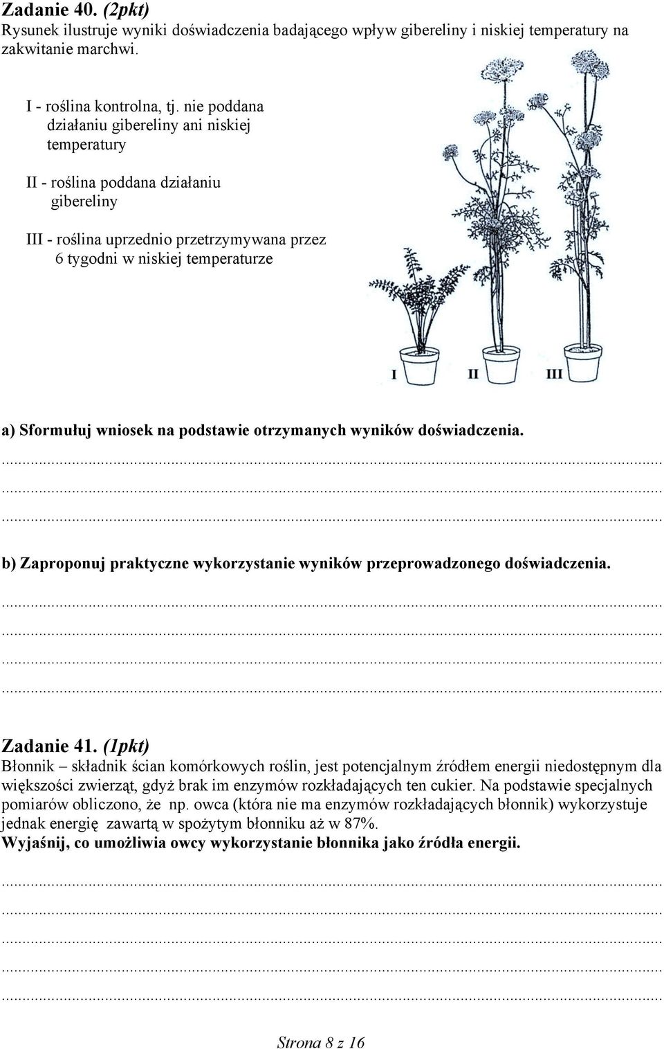 na podstawie otrzymanych wyników doświadczenia. b) Zaproponuj praktyczne wykorzystanie wyników przeprowadzonego doświadczenia. Zadanie 41.