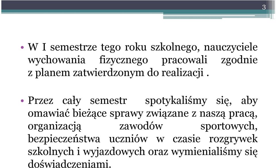 Przez cały semestr spotykaliśmy się, aby omawiać bieżące sprawy związane z naszą pracą,