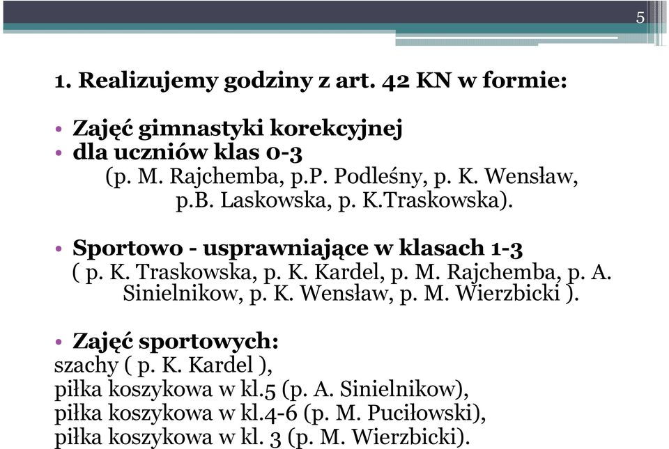 Rajchemba, p. A. Sinielnikow, p. K. Wensław, p. M. Wierzbicki ). Zajęć sportowych: szachy ( p. K. Kardel ), piłka koszykowa w kl.