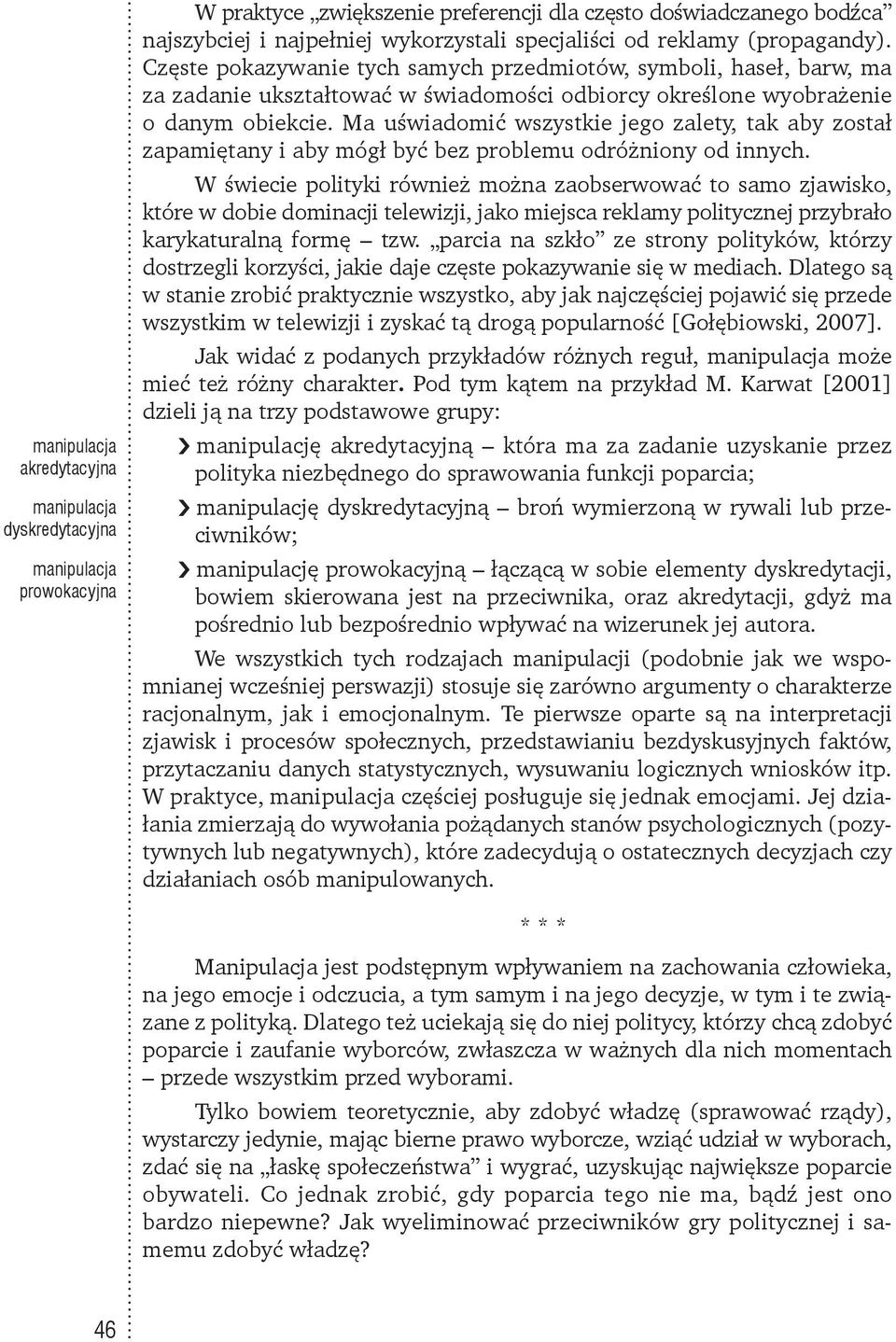 Ma uświadomić wszystkie jego zalety, tak aby został zapamiętany i aby mógł być bez problemu odróżniony od innych.