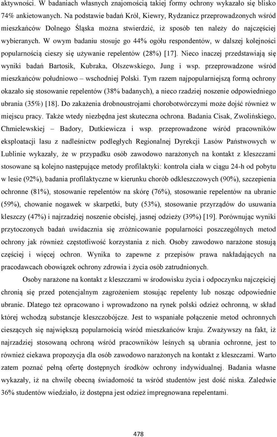 W owym badaniu stosuje go 44% ogółu respondentów, w dalszej kolejności popularnością cieszy się używanie repelentów (28%) [17].