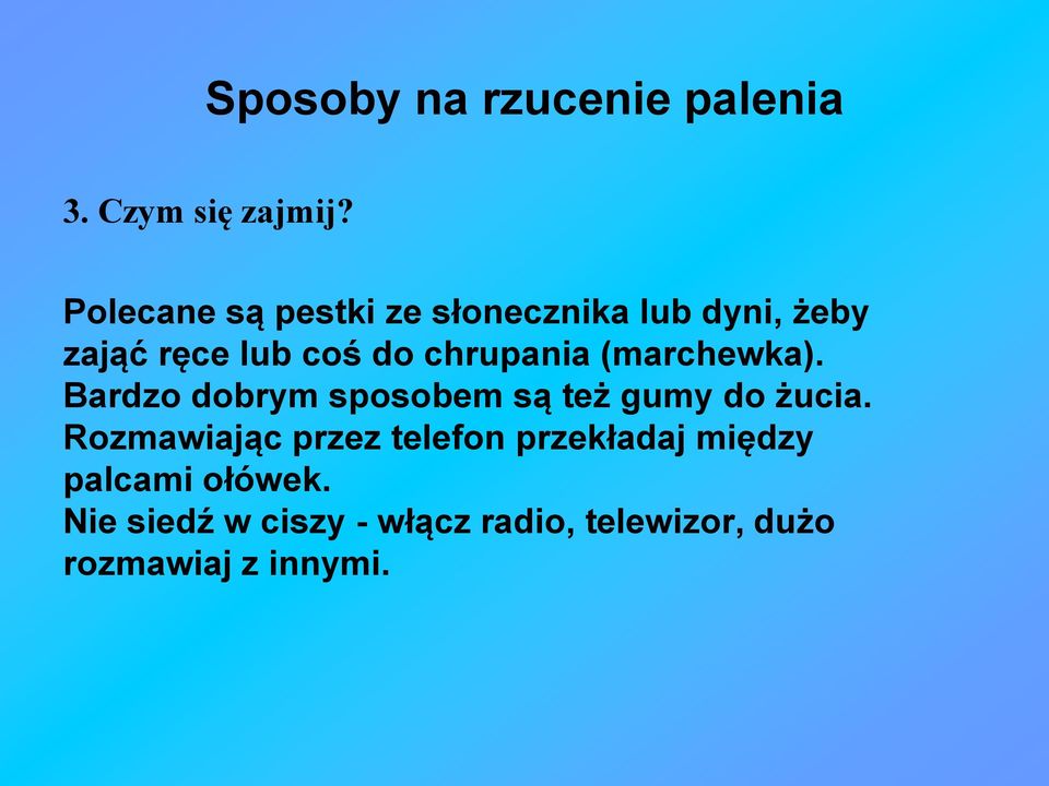 chrupania (marchewka). Bardzo dobrym sposobem są też gumy do żucia.