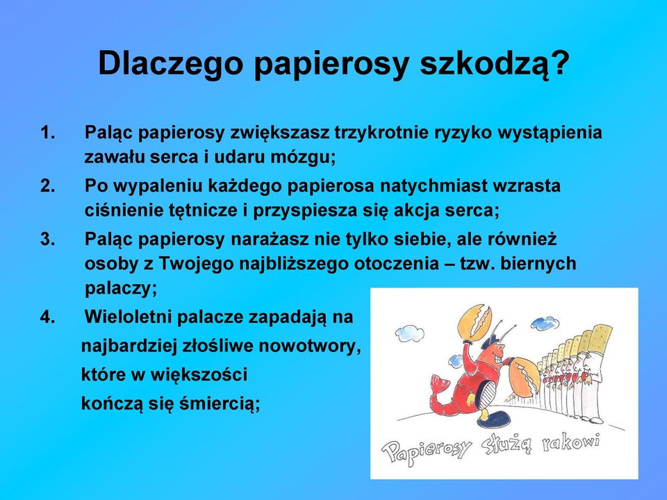 Po wypaleniu każdego papierosa natychmiast wzrasta ciśnienie tętnicze i przyspiesza się akcja serca; 3.