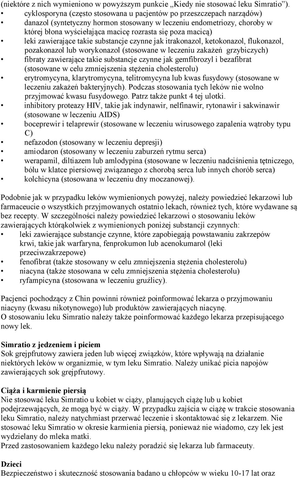 macicą) leki zawierające takie substancje czynne jak itrakonazol, ketokonazol, flukonazol, pozakonazol lub worykonazol (stosowane w leczeniu zakażeń grzybiczych) fibraty zawierające takie substancje