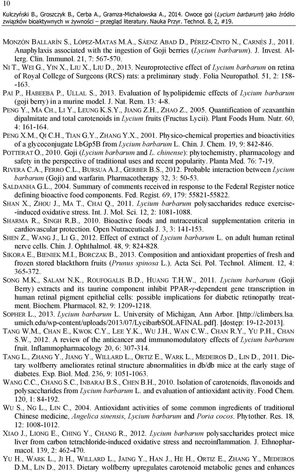 Neuroprotective effect of Lycium barbarum on retina of Royal College of Surgeons (RCS) rats: a preliminary study. Folia Neuropathol. 51, 2: 158- -163. PAI P., HABEEBA P., ULLAL S., 2013.