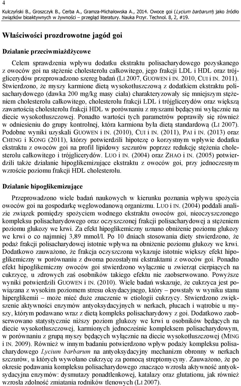 stężenie cholesterolu całkowitego, jego frakcji LDL i HDL oraz trójglicerydów przeprowadzono szereg badań (LI 2007, GUOWEN i IN. 2010, CUI i IN. 2011).