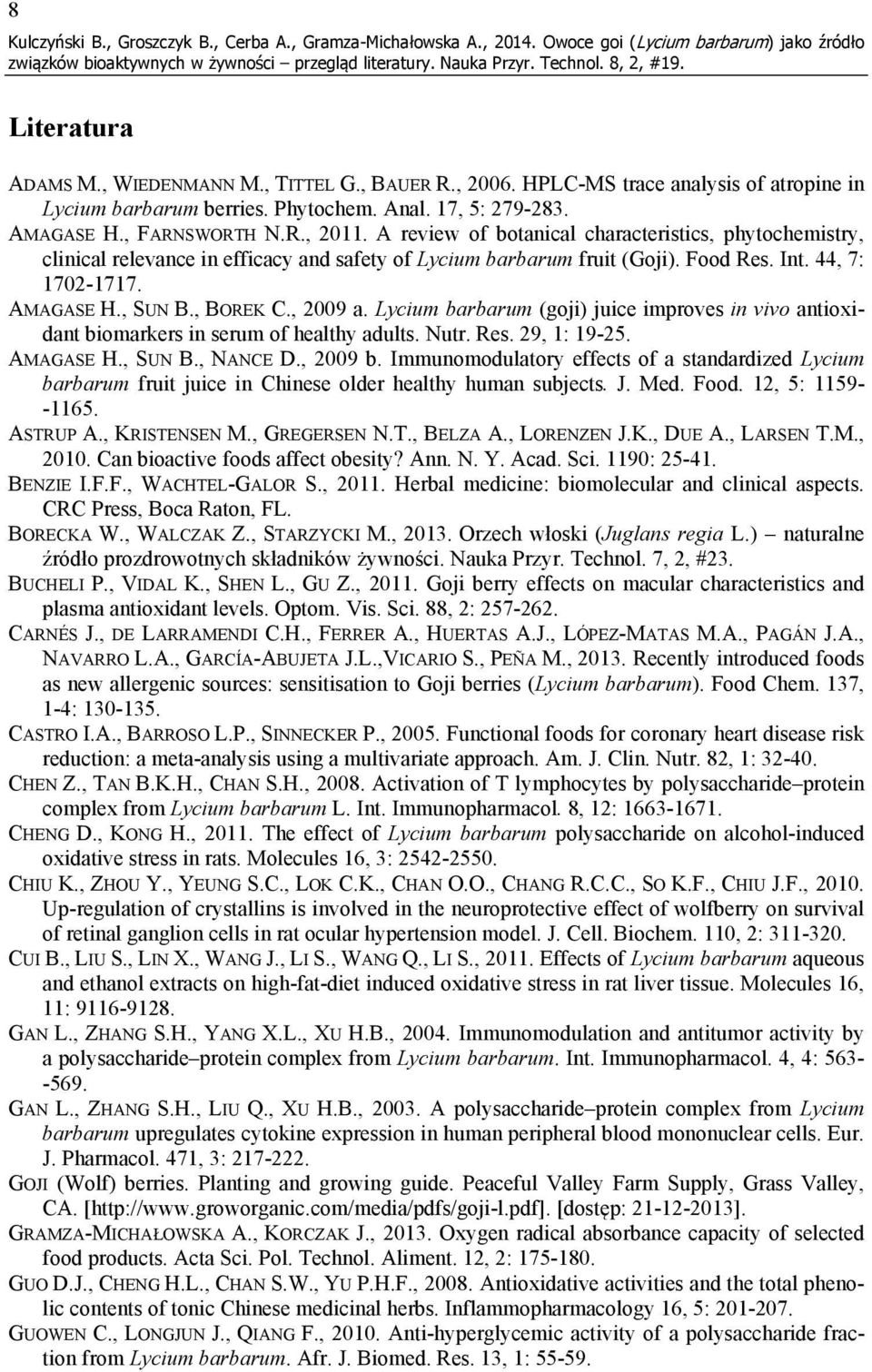 A review of botanical characteristics, phytochemistry, clinical relevance in efficacy and safety of Lycium barbarum fruit (Goji). Food Res. Int. 44, 7: 1702-1717. AMAGASE H., SUN B., BOREK C., 2009 a.