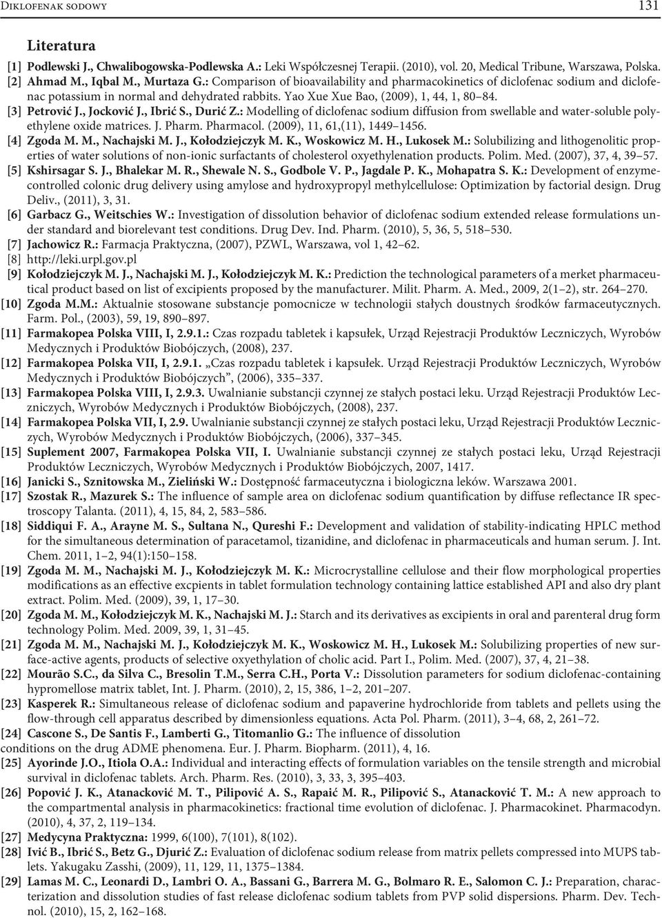 , Jocković J., Ibrić S., Durić Z.: Modelling of diclofenac sodium diffusion from swellable and water-soluble polyethylene oxide matrices. J. Pharm. Pharmacol. (2009), 11, 61,(11), 1449 1456.