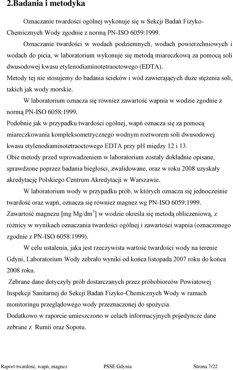 Metody tej nie stosujemy do badania ścieków i wód zawierających duże stężenia soli, takich jak wody morskie.