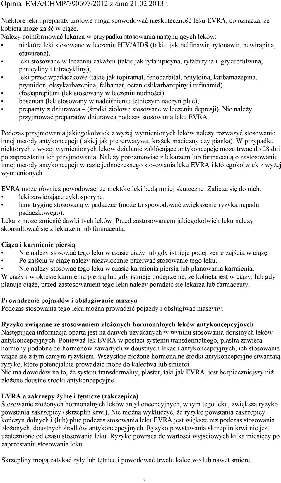 zakażeń (takie jak ryfampicyna, ryfabutyna i gryzeofulwina, penicyliny i tetracykliny), leki przeciwpadaczkowe (takie jak topiramat, fenobarbital, fenytoina, karbamazepina, prymidon, oksykarbazepina,